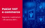 Po lewej stronie napis pakiet VAT e-commerence nagranie z webinarium - 28 czerwca 2021 r. Po prawej stronie koszyki sklepowe.