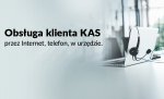 Na szarym tle napis obsługa klienta KAS przez Internet, telefon, w urzędzie. Z boku zdjęcie laptopa ze słuchawkami.